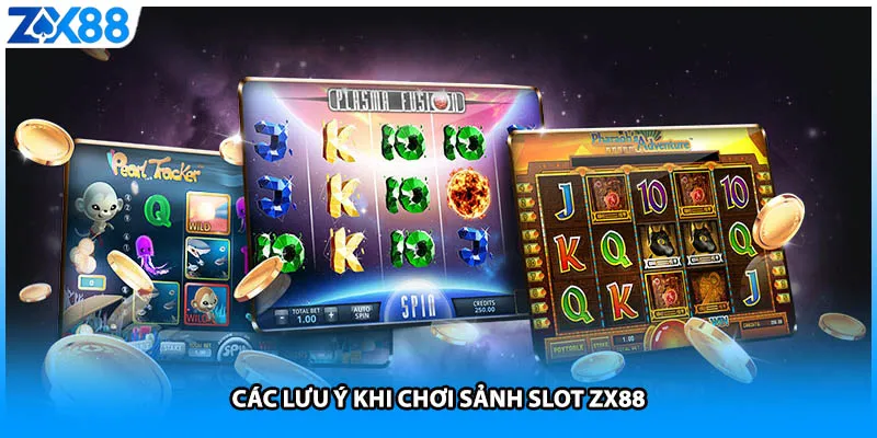 Các lưu ý khi chơi sảnh slot ZX88