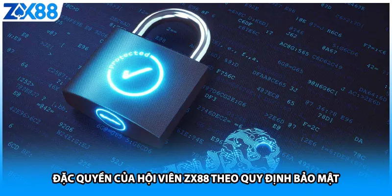 Đặc quyền của hội viên ZX88 theo quy định bảo mật