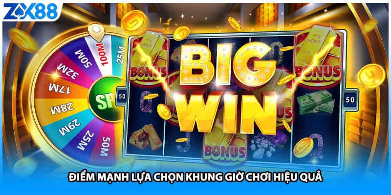 Điểm mạnh lựa chọn khung giờ chơi hiệu quả