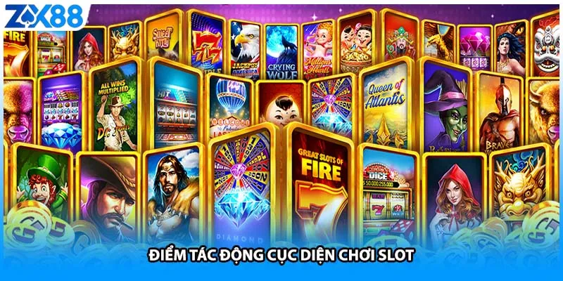 Điểm tác động cục diện chơi slot