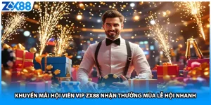 Khuyến Mãi Hội Viên VIP ZX88 Nhận Thưởng Mùa Lễ Hội Nhanh