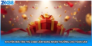 Khuyến Mãi Tân Thủ ZX88 Cẩm Nang Nhận Thưởng Cho Toàn Sàn