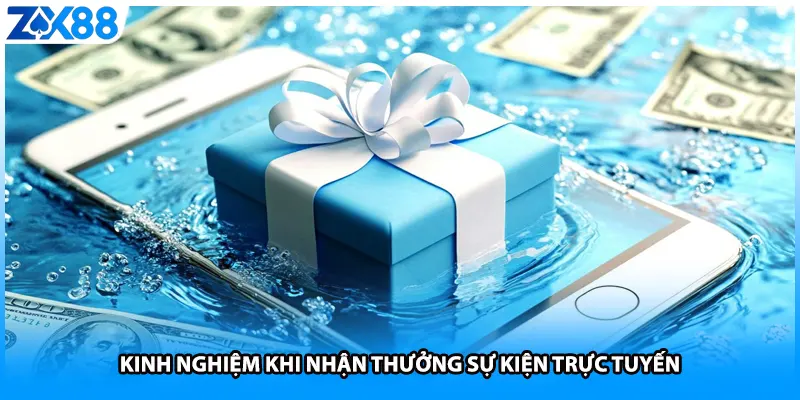 Kinh nghiệm khi nhận thưởng sự kiện trực tuyến