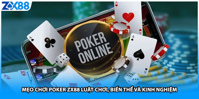 Mẹo Chơi Poker ZX88 Luật Chơi, Biến Thể Và Kinh Nghiệm