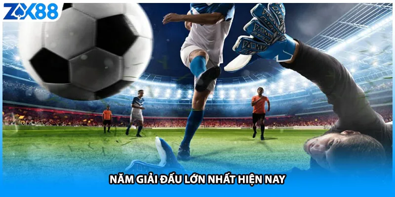 Năm giải đấu lớn nhất hiện nay