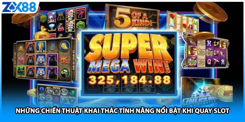 Những chiến thuật khai thác tính năng nổi bật khi quay slot
