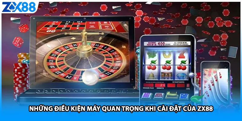 Những điều kiện máy quan trọng khi cài đặt của ZX88