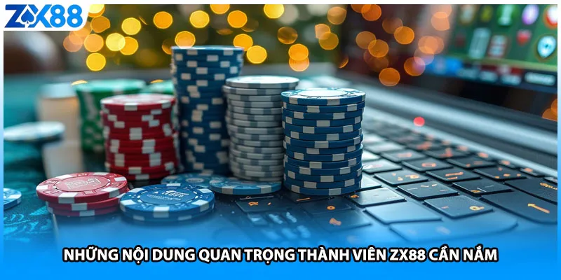 Những nội dung quan trọng thành viên ZX88 cần nắm