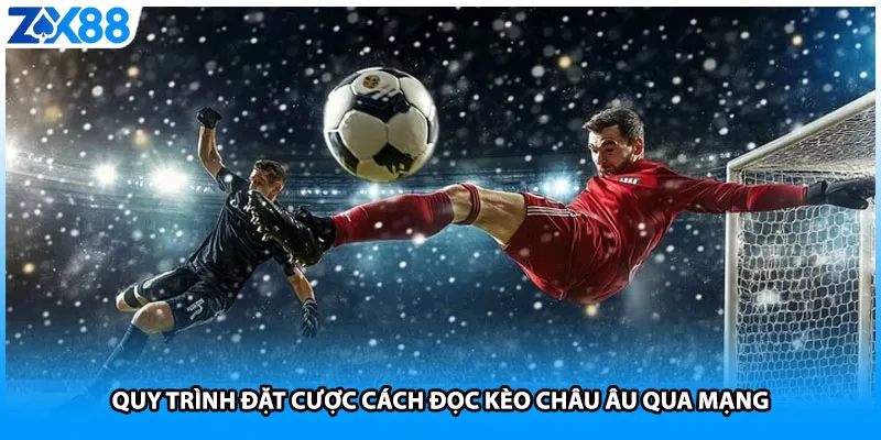 Quy trình đặt cược cách đọc kèo châu âu qua mạng