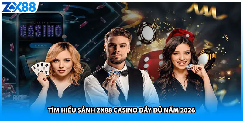Tìm hiểu sảnh ZX88 casino đầy đủ năm 2026