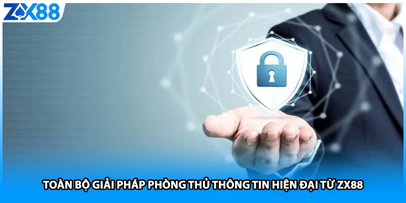 Toàn bộ giải pháp phòng thủ thông tin hiện đại từ ZX88