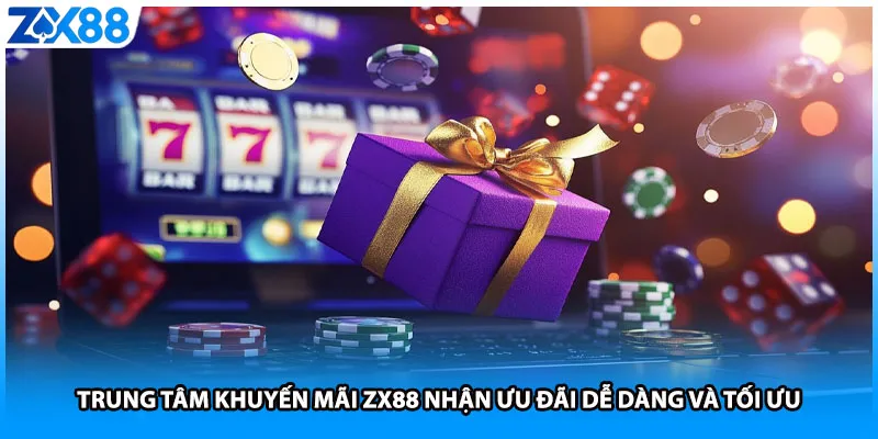 Trung Tâm Khuyến Mãi ZX88 Nhận Ưu Đãi Dễ Dàng Và Tối Ưu